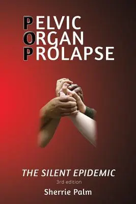 Le prolapsus des organes pelviens : L'épidémie silencieuse - Pelvic Organ Prolapse: The Silent Epidemic