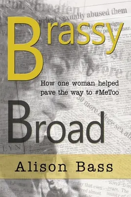 Brassy Broad : Comment une journaliste a ouvert la voie à #MeToo - Brassy Broad: How One Journalist helped pave the way to #MeToo