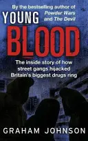 Young Blood - The Inside Story of How Street Gangs Hijacked the Britain's Biggest Drugs Cartel (Johnson Graham (Auteur)) - Young Blood - The Inside Story of How Street Gangs Hijacked Britain's Biggest Drugs Cartel (Johnson Graham (Author))