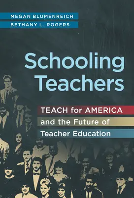 L'école des enseignants : Teach for America et l'avenir de la formation des enseignants - Schooling Teachers: Teach for America and the Future of Teacher Education