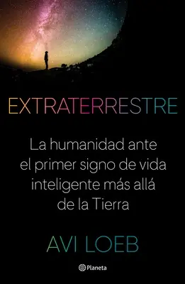 Extraterrestre : L'humanité face au premier signe de vie intelligente au-delà de la Terre - Extraterrestre: La Humanidad Ante El Primer Signo de Vida Inteligente Ms All de la Tierra