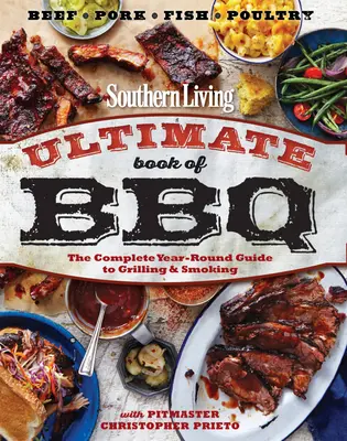 Southern Living Ultimate Book of BBQ : Le guide complet des grillades et du fumage tout au long de l'année - Southern Living Ultimate Book of BBQ: The Complete Year-Round Guide to Grilling and Smoking