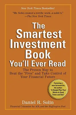 Le livre d'investissement le plus intelligent que vous ayez jamais lu : La méthode éprouvée pour battre les pros«  et prendre le contrôle de votre avenir financier ». - The Smartest Investment Book You'll Ever Read: The Proven Way to Beat the pros