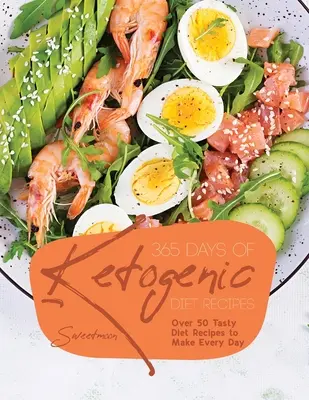 365 jours de recettes cétogènes : Plus de 50 recettes savoureuses à préparer tous les jours - 365 Days of Ketogenic Diet Recipes: Over 50 Tasty Diet Recipes to Make Every Day