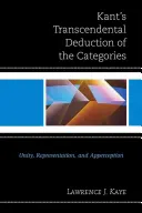 La déduction transcendantale des catégories chez Kant : Unité, représentation et perception - Kant's Transcendental Deduction of the Categories: Unity, Representation, and Apperception