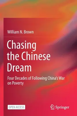 À la poursuite du rêve chinois : Quatre décennies de suivi de la guerre contre la pauvreté en Chine - Chasing the Chinese Dream: Four Decades of Following China's War on Poverty