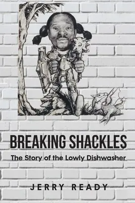 Breaking Shackles : L'histoire de l'humble laveuse de vaisselle - Breaking Shackles: The Story of the Lowly Dishwasher