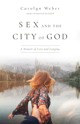 Sex and the City of God : Un mémoire d'amour et de désir - Sex and the City of God: A Memoir of Love and Longing