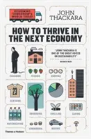 Comment prospérer dans la prochaine économie : Concevoir aujourd'hui le monde de demain - How to Thrive in the Next Economy: Designing Tomorrow's World Today