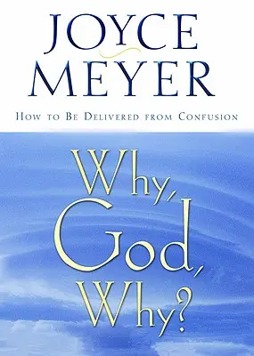 Les secrets d'une vie exceptionnelle : Transformer sa vie par le fruit de l'Esprit - Why, God, Why?: How to Be Delivered from Confusion