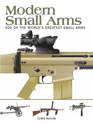 Armes légères modernes : 300 des plus grandes armes légères au monde - Modern Small Arms: 300 of the World's Greatest Small Arms