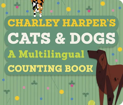 Les chats et les chiens de Charley Harper : un livre à compter multilingue - Charley Harper's Cats and Dogs: A Multilingual Counting Book
