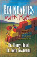 Les limites avec les enfants : Quand dire oui, quand dire non pour aider vos enfants à prendre le contrôle de leur vie - Boundaries with Kids: When to Say Yes, When to Say No to Help Your Children Gain Control of Their Lives