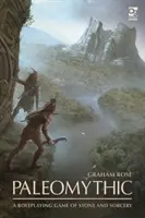 Paléomythique : Un jeu de rôle de pierre et de sorcellerie - Paleomythic: A Roleplaying Game of Stone and Sorcery