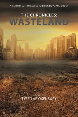 Les Chroniques : Wasteland : Un héros renaît de ses cendres pour ramener l'espoir et l'ordre - The Chronicles: Wasteland: A Hero Rises from Ashes to Bring Hope and Order