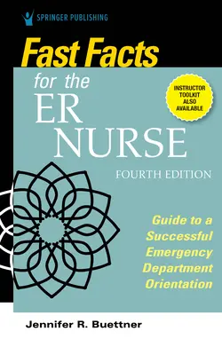 Fast Facts for the Er Nurse, quatrième édition : Guide pour une orientation réussie au service des urgences - Fast Facts for the Er Nurse, Fourth Edition: Guide to a Successful Emergency Department Orientation