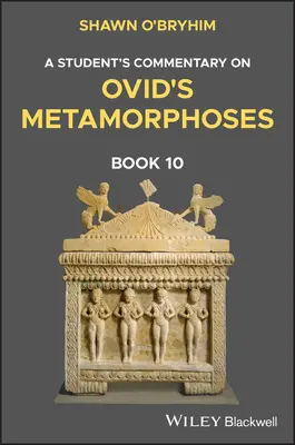 Commentaire de l'étudiant sur le livre 10 des Métamorphoses d'Ovide - A Student's Commentary on Ovid's Metamorphoses Book 10