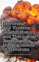Terrorisme et violence dans l'histoire de l'islam du début à la fin et réponses théologiques aux arguments des groupes terroristes - Terrorism and Violence in Islamic History from Beginning to Present and Theological Responses to the Arguments of Terrorist Groups