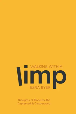 Marcher en boitant : Pensées d'espoir pour les personnes déprimées et découragées - Walking with a Limp: Thoughts of Hope for the Depressed & Discouraged