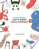 École d'illustration : Dessinons des animaux mignons - Illustration School: Let's Draw Cute Animals