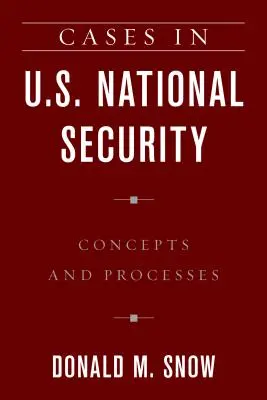 Études de cas sur la sécurité nationale des États-Unis : Concepts et processus - Cases in U.S. National Security: Concepts and Processes