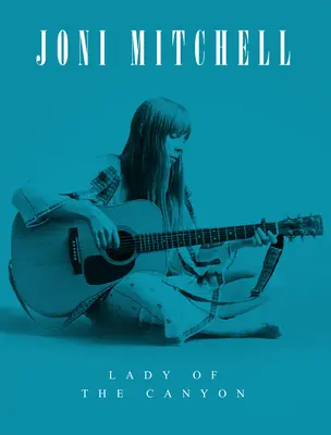 Joni Mitchell : Lady of the Canyon - Joni Mitchell: Lady of the Canyon