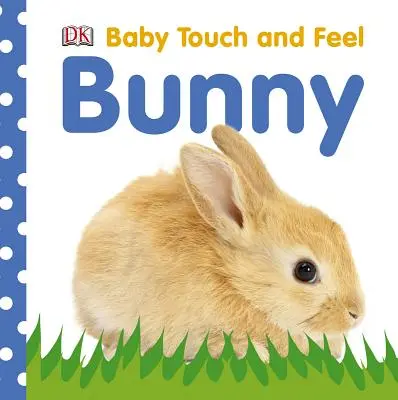 Baby Touch and Feel : Bunny - Baby Touch and Feel: Bunny