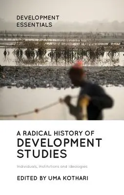 Une histoire radicale des études sur le développement : Individus, institutions et idéologies - A Radical History of Development Studies: Individuals, Institutions and Ideologies