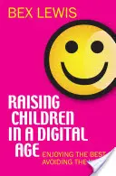 Élever des enfants à l'ère numérique : profiter du meilleur, éviter le pire - Raising Children in a Digital Age: Enjoying the Best, Avoiding the Worst