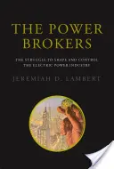 Les courtiers du pouvoir : La lutte pour façonner et contrôler l'industrie de l'énergie électrique - The Power Brokers: The Struggle to Shape and Control the Electric Power Industry