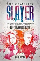 Complete Slayer - The Unofficial and Unauthorised Guide to Buffy the Vampire Slayer (en anglais) - Complete Slayer - The Unofficial and Unauthorised Guide to Buffy the Vampire Slayer