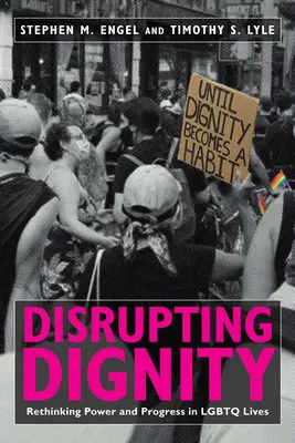 Perturber la dignité : Repenser le pouvoir et le progrès dans la vie des LGBTQ - Disrupting Dignity: Rethinking Power and Progress in LGBTQ Lives
