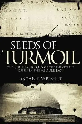 Les graines de la tourmente : Les racines bibliques de la crise inévitable au Moyen-Orient - Seeds of Turmoil: The Biblical Roots of the Inevitable Crisis in the Middle East