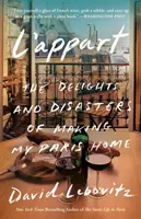 L'Appart : Les délices et les désastres de l'aménagement de ma maison à Paris - L'Appart: The Delights and Disasters of Making My Paris Home