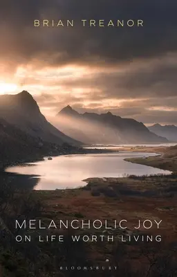 La joie mélancolique : De la vie qui vaut la peine d'être vécue - Melancholic Joy: On Life Worth Living