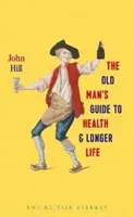 Le guide du vieil homme pour la santé et une vie plus longue - Old Man's Guide to Health and Longer Life