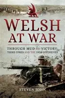 Les Gallois à la guerre : De la boue à la victoire : La troisième bataille d'Ypres et les offensives de 1918 - The Welsh at War: Through Mud to Victory: Third Ypres and the 1918 Offensives