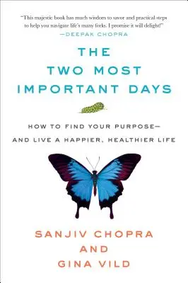 Les deux jours les plus importants : comment trouver son but - et vivre une vie plus heureuse et plus saine - The Two Most Important Days: How to Find Your Purpose - And Live a Happier, Healthier Life