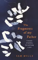 Fragments de mon père - Mémoires de folie, d'amour et d'aide-soignante - Fragments of my Father - A Memoir of Madness, Love and Being a Carer