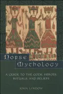 Mythologie nordique : Un guide des dieux, des héros, des rituels et des croyances - Norse Mythology: A Guide to the Gods, Heroes, Rituals, and Beliefs