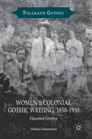 L'écriture gothique coloniale des femmes, 1850-1930 : L'empire hanté - Women's Colonial Gothic Writing, 1850-1930: Haunted Empire