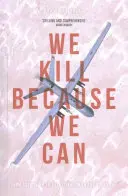 Nous tuons parce que nous le pouvons : Du soldat à l'assassinat à l'ère des drones - We Kill Because We Can: From Soldiering to Assassination in the Drone Age