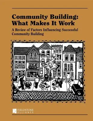 Le renforcement de la communauté : Qu'est-ce qui fait que ça marche ? Un examen des facteurs influençant la réussite de la construction de la communauté - Community Building: What Makes It Work: A Review of Factors Influencing Successful Community Building