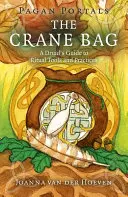 Portails païens : Le sac à grue : Un guide druidique des outils et pratiques rituels - Pagan Portals: The Crane Bag: A Druid's Guide to Ritual Tools and Practices