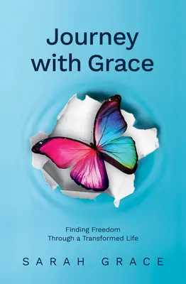 Voyage avec grâce : Trouver la liberté à travers une vie transformée - Journey with Grace: Finding Freedom Through a Transformed Life