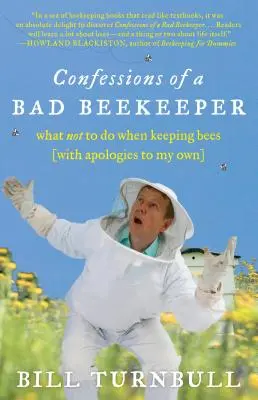 Confessions d'un mauvais apiculteur : Ce qu'il ne faut pas faire quand on élève des abeilles (avec mes excuses à moi) - Confessions of a Bad Beekeeper: What Not to Do When Keeping Bees (with Apologies to My Own)