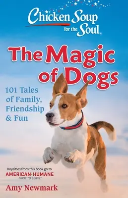 Soupe de poulet pour l'âme : La magie des chiens : 101 histoires de famille, d'amitié et de plaisir - Chicken Soup for the Soul: The Magic of Dogs: 101 Tales of Family, Friendship & Fun