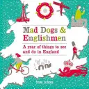 Mad Dogs & Englishmen : Une année de choses à voir et à faire en Angleterre - Mad Dogs & Englishmen: A Year of Things to See and Do in England