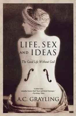 Vie, sexe et idées : La bonne vie sans Dieu - Life, Sex and Ideas: The Good Life Without God