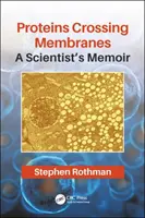 Les protéines qui traversent les membranes : Les mémoires d'un scientifique - Proteins Crossing Membranes: A Scientist's Memoir